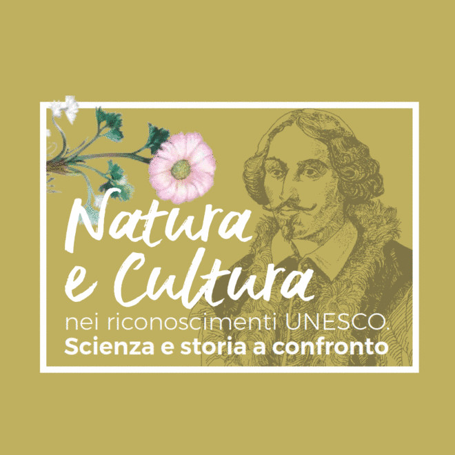 NATURA E CULTURA NEI RICONOSCIMENTI UNESCO. SCIENZA E STORIA A CONFRONTO